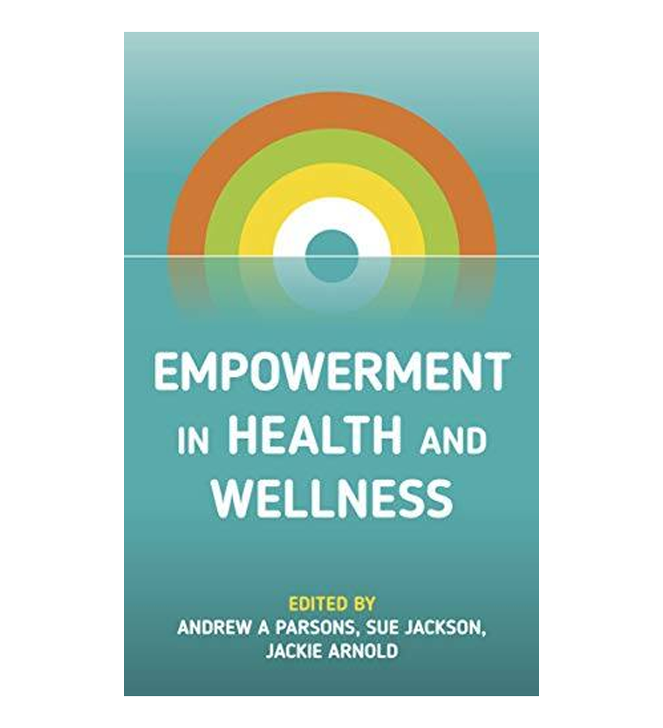 Empowerment in Health and Wellness by Andrew A Parsons (Editor), Sue Jackson (Editor), Jackie Arnold (Editor)